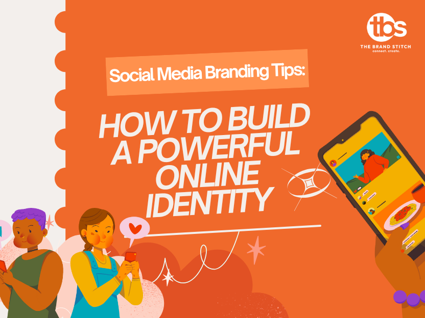 Social Media Branding Tips: How to Build a Powerful Online Identity