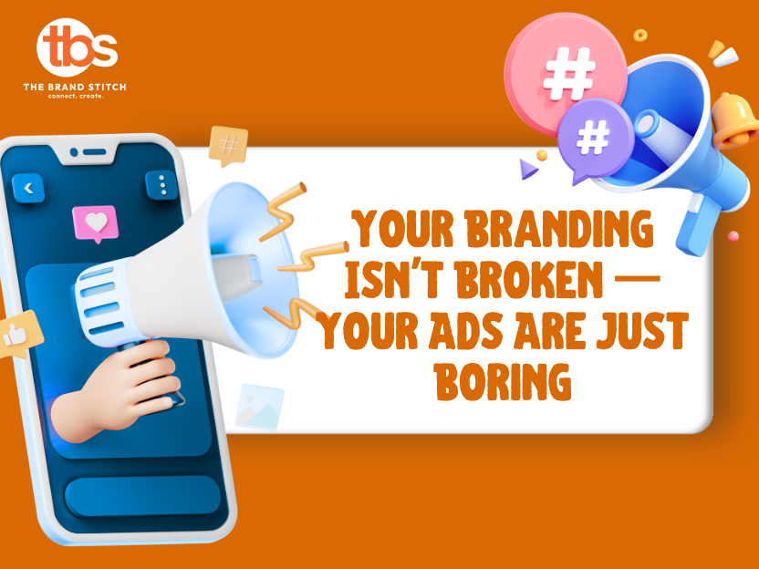 Your Branding Isn't Broken — Your Ads Are Just Boring