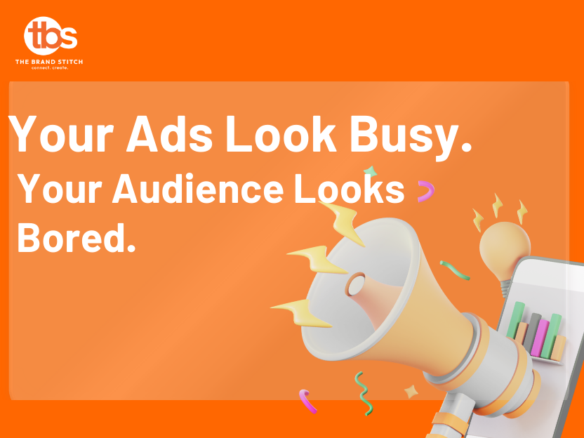 Your Ads Look Busy. Your Audience Looks Bored.