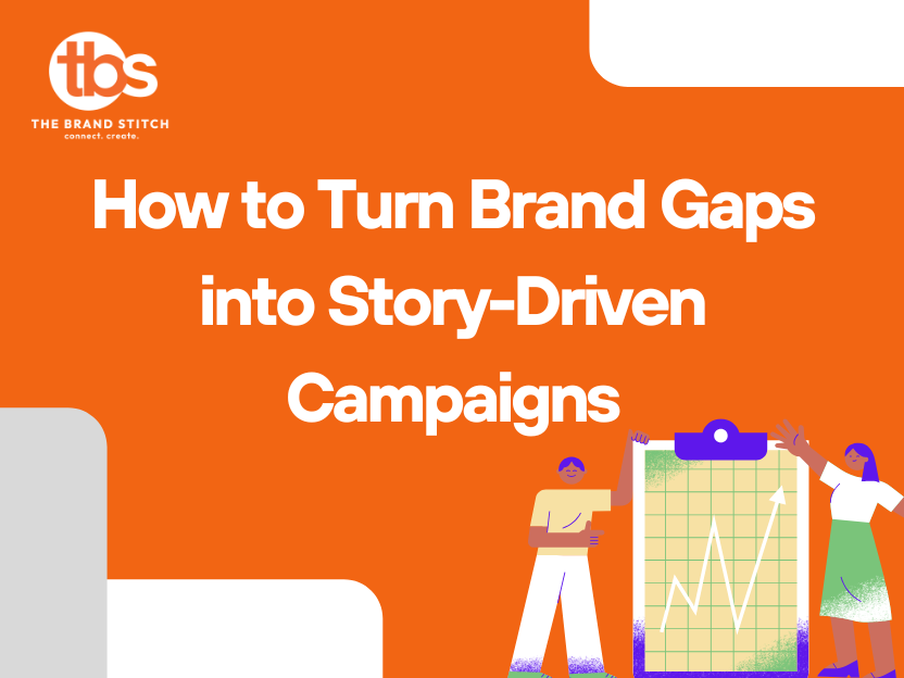 How to Turn Brand Gaps into Story-Driven Campaigns